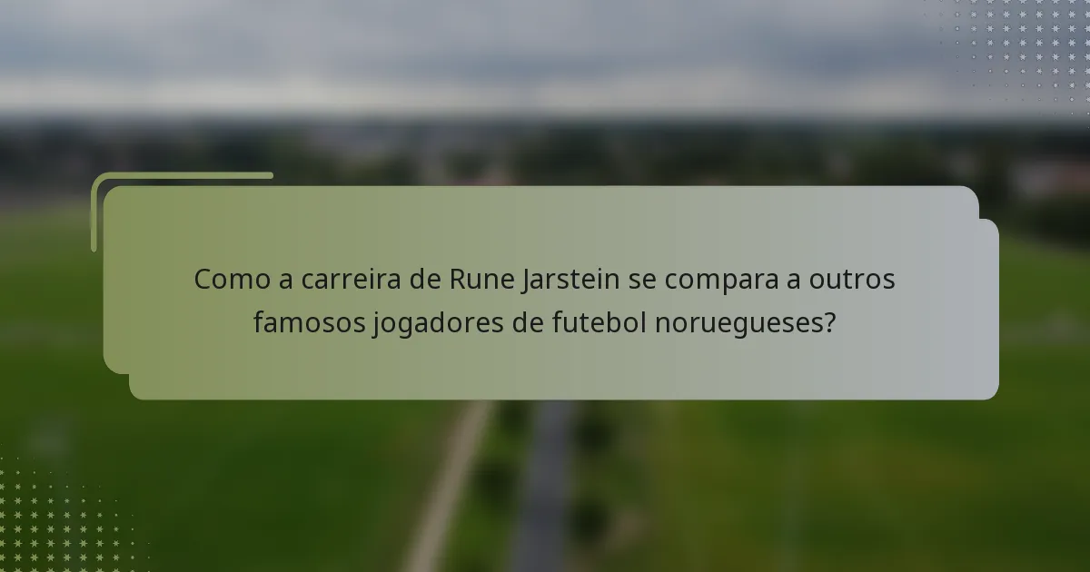 Como a carreira de Rune Jarstein se compara a outros famosos jogadores de futebol noruegueses?