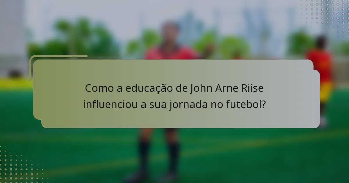 Como a educação de John Arne Riise influenciou a sua jornada no futebol?