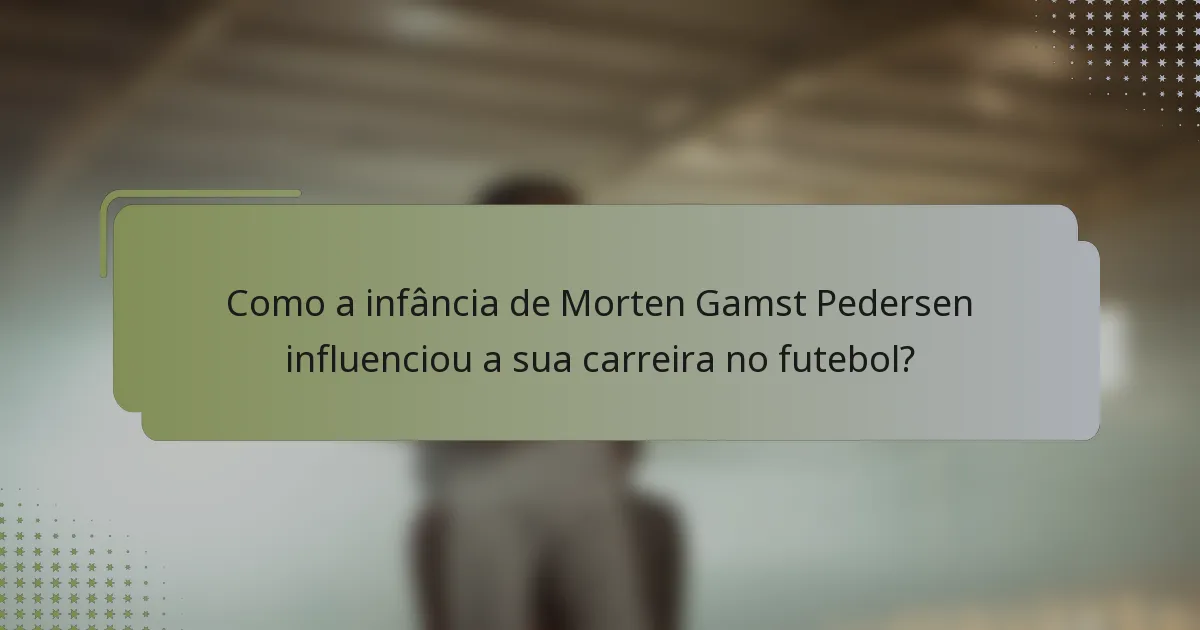 Como a infância de Morten Gamst Pedersen influenciou a sua carreira no futebol?