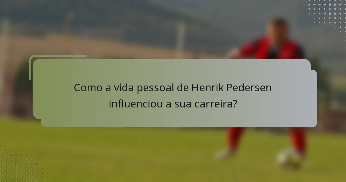 Como a vida pessoal de Henrik Pedersen influenciou a sua carreira?