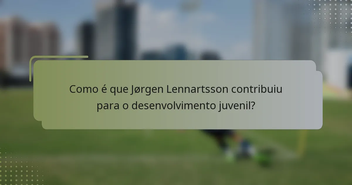 Como é que Jørgen Lennartsson contribuiu para o desenvolvimento juvenil?