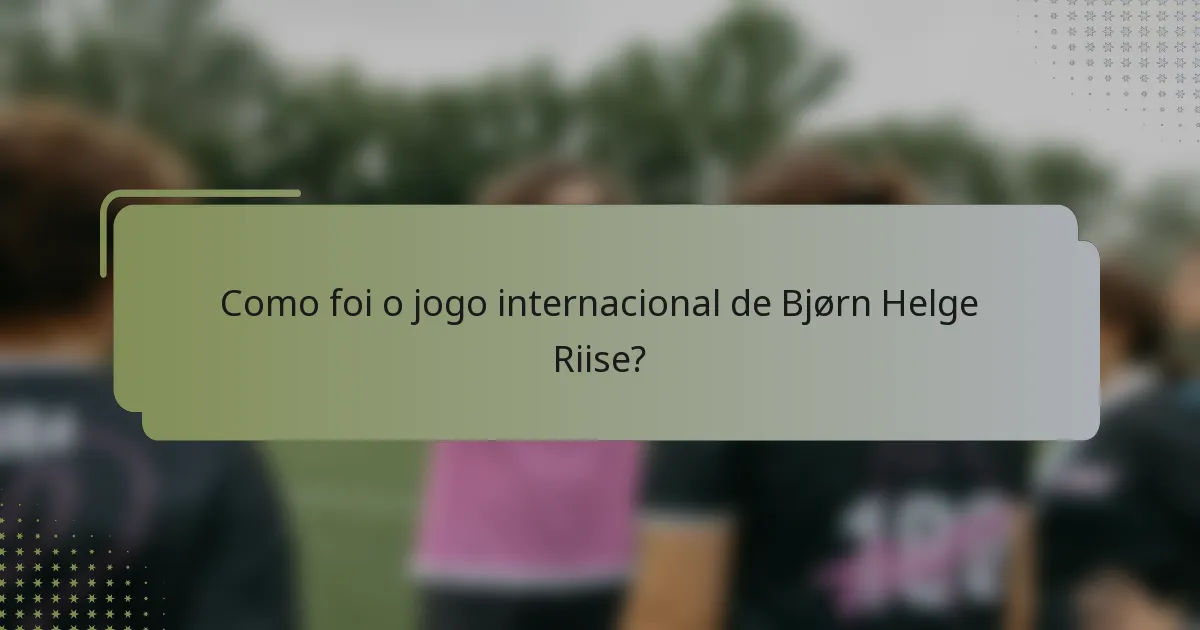 Como foi o jogo internacional de Bjørn Helge Riise?