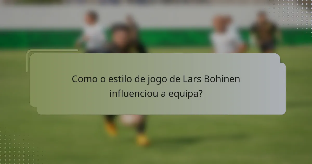 Como o estilo de jogo de Lars Bohinen influenciou a equipa?