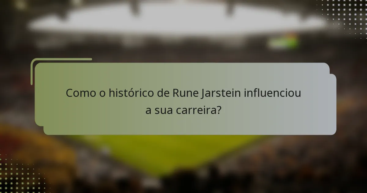 Como o histórico de Rune Jarstein influenciou a sua carreira?