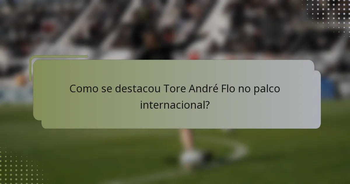 Como se destacou Tore André Flo no palco internacional?