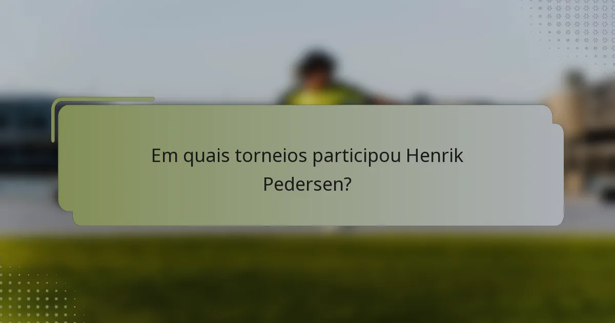 Em quais torneios participou Henrik Pedersen?