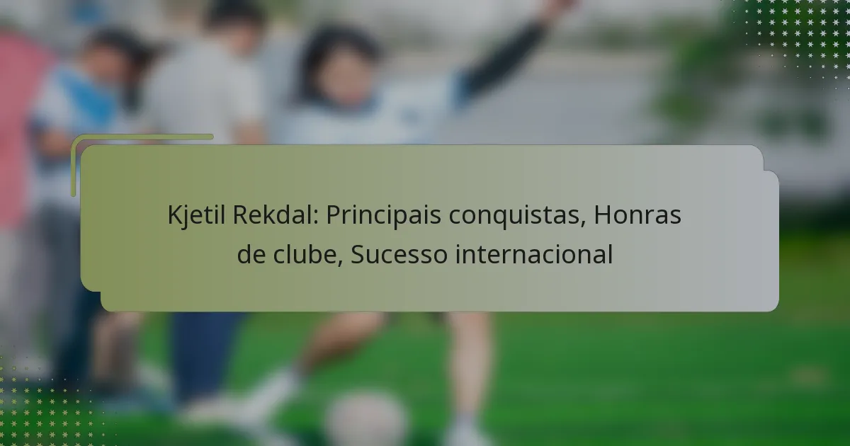 Kjetil Rekdal: Principais conquistas, Honras de clube, Sucesso internacional