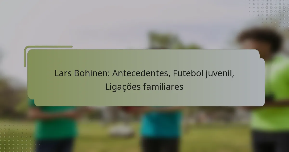 Lars Bohinen: Antecedentes, Futebol juvenil, Ligações familiares