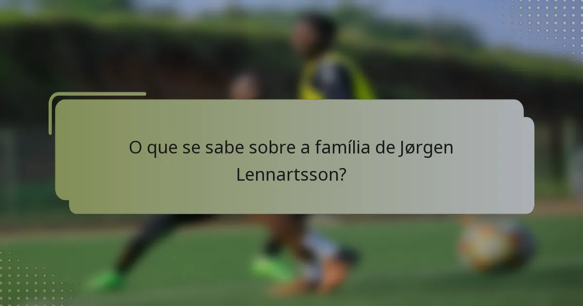 O que se sabe sobre a família de Jørgen Lennartsson?