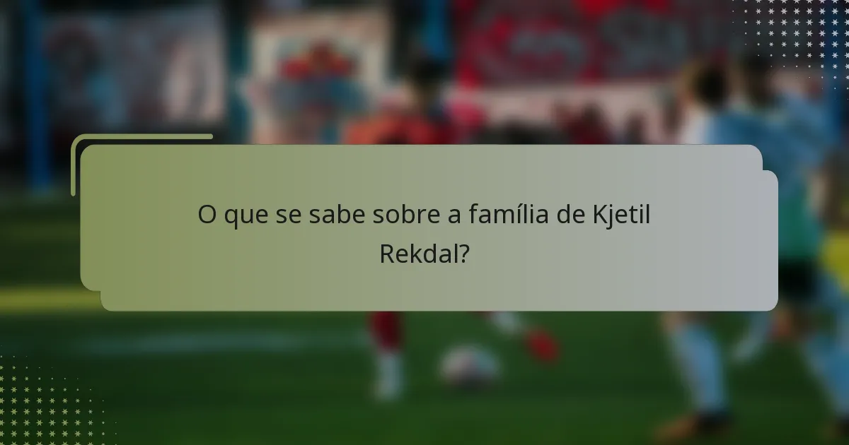 O que se sabe sobre a família de Kjetil Rekdal?