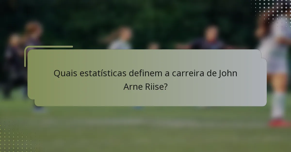 Quais estatísticas definem a carreira de John Arne Riise?