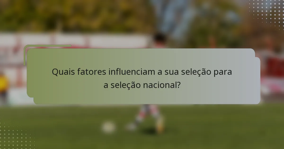 Quais fatores influenciam a sua seleção para a seleção nacional?