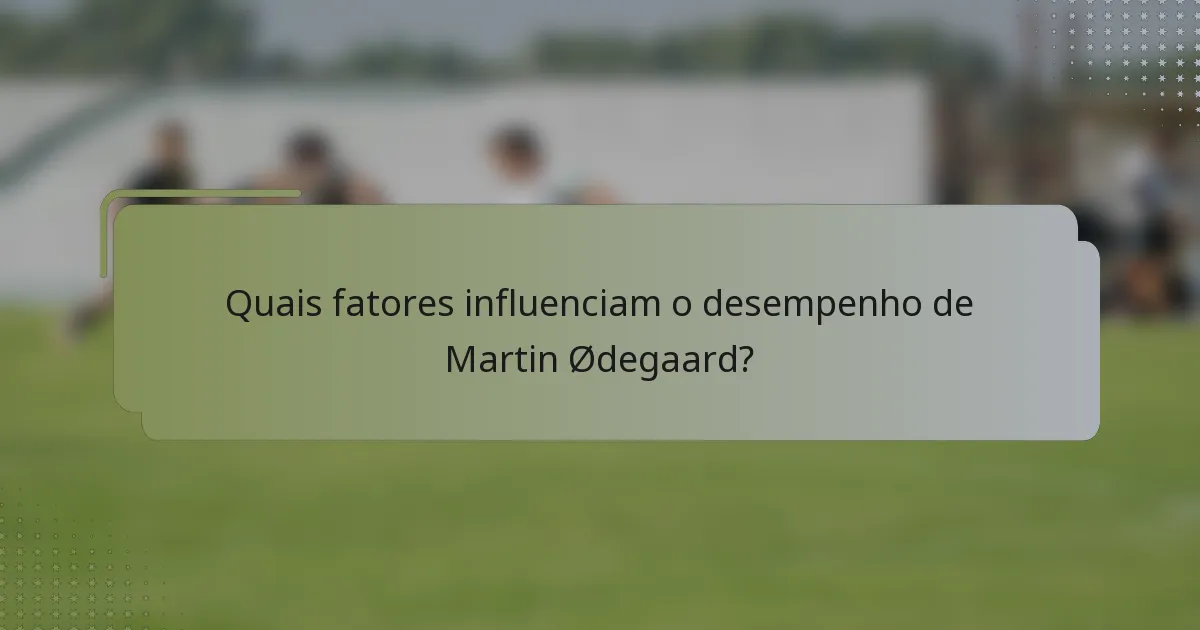 Quais fatores influenciam o desempenho de Martin Ødegaard?