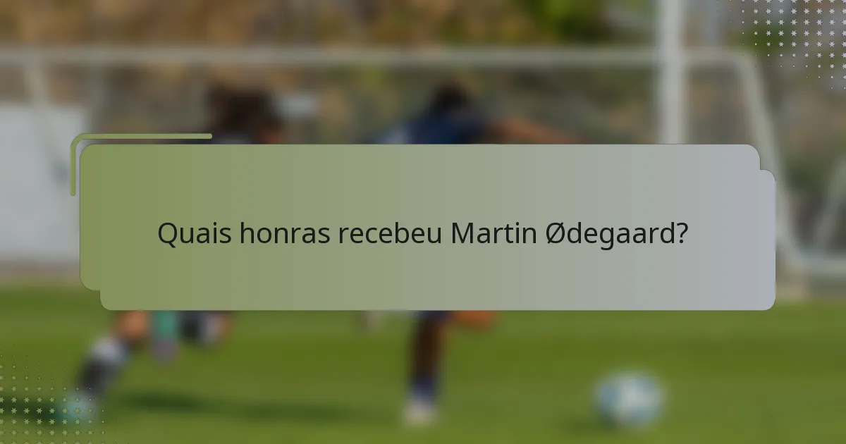 Quais honras recebeu Martin Ødegaard?