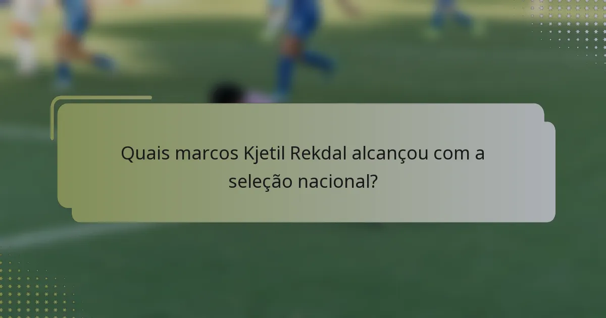 Quais marcos Kjetil Rekdal alcançou com a seleção nacional?