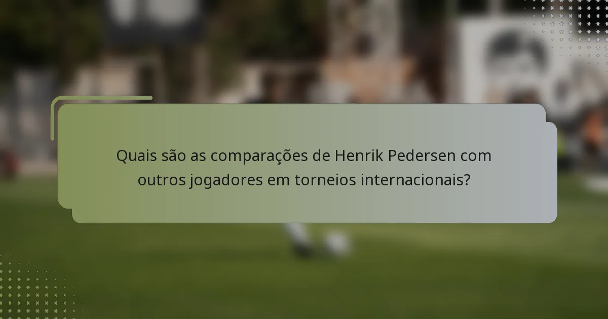 Quais são as comparações de Henrik Pedersen com outros jogadores em torneios internacionais?