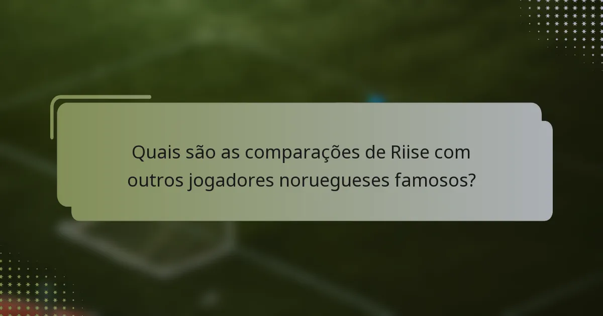 Quais são as comparações de Riise com outros jogadores noruegueses famosos?