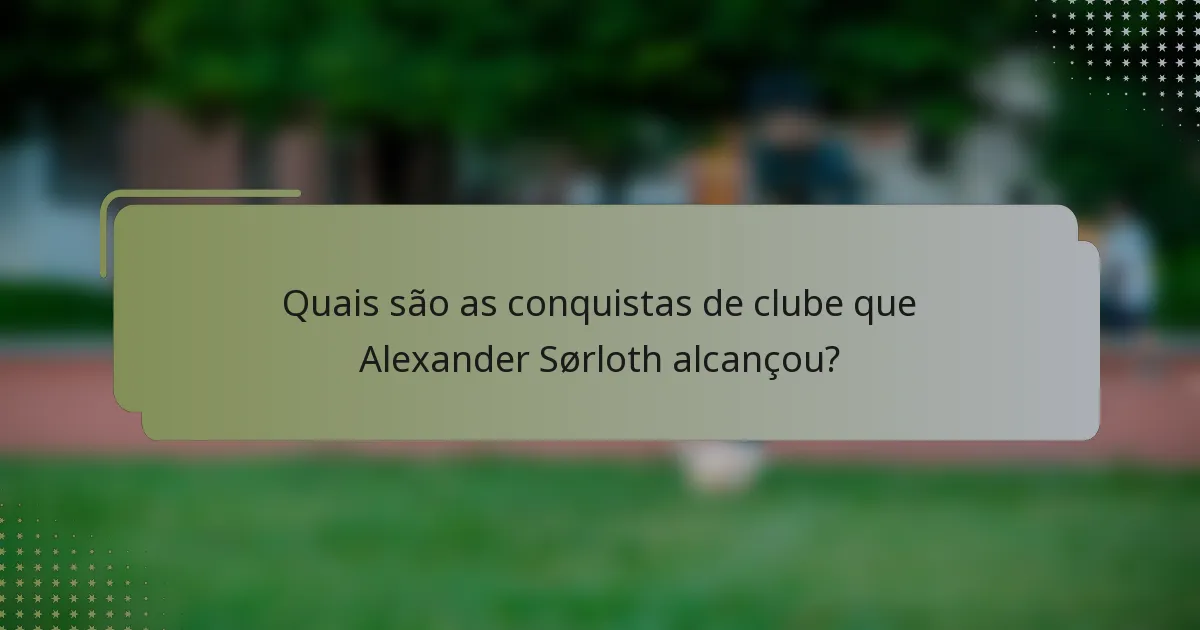 Quais são as conquistas de clube que Alexander Sørloth alcançou?