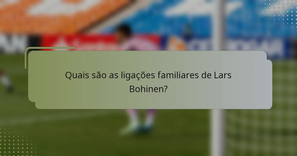 Quais são as ligações familiares de Lars Bohinen?
