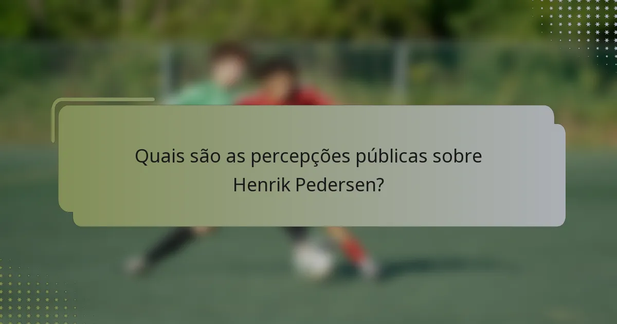 Quais são as percepções públicas sobre Henrik Pedersen?