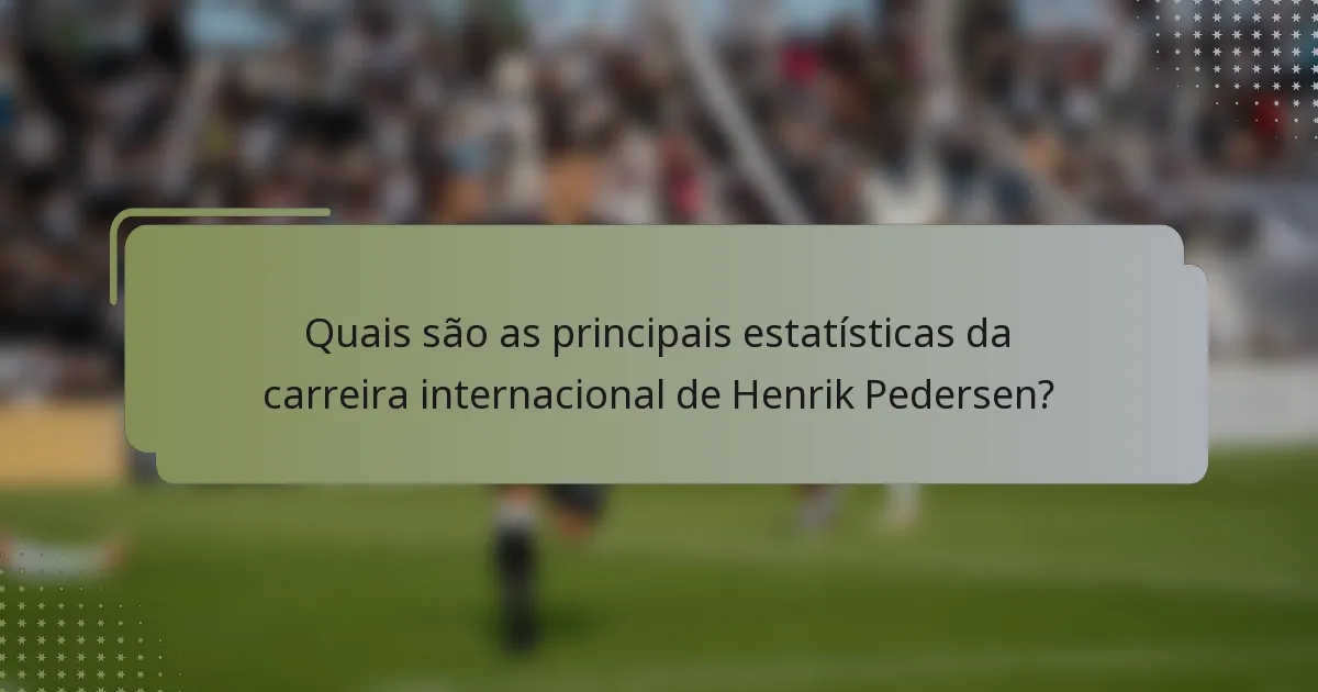 Quais são as principais estatísticas da carreira internacional de Henrik Pedersen?