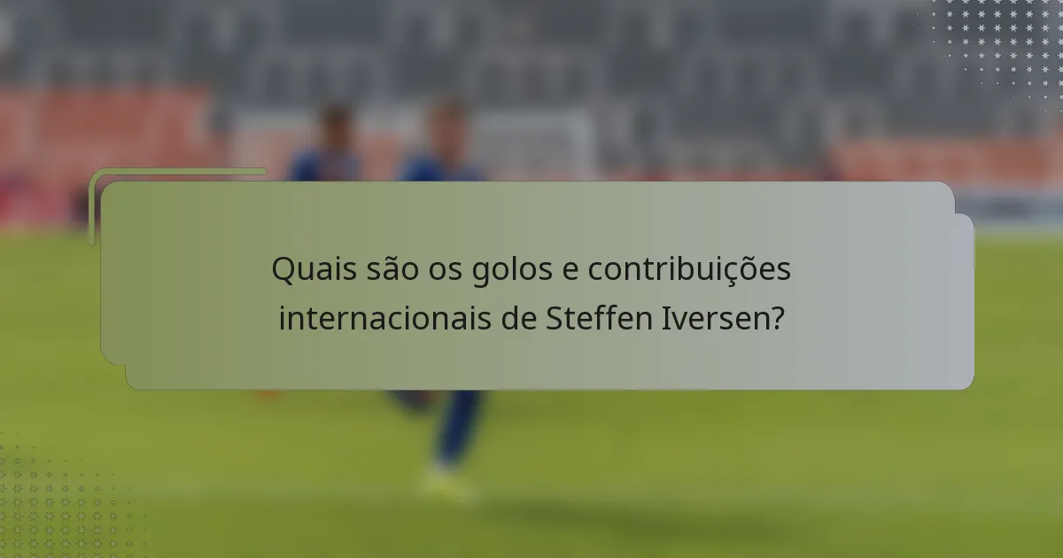 Quais são os golos e contribuições internacionais de Steffen Iversen?