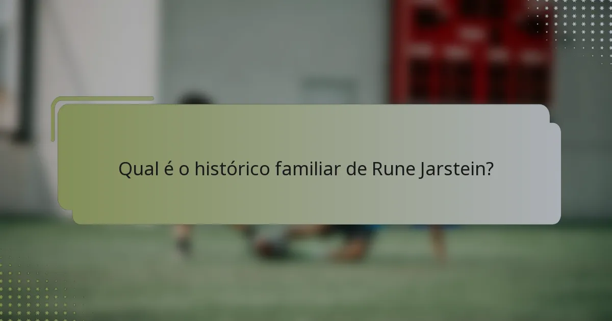 Qual é o histórico familiar de Rune Jarstein?