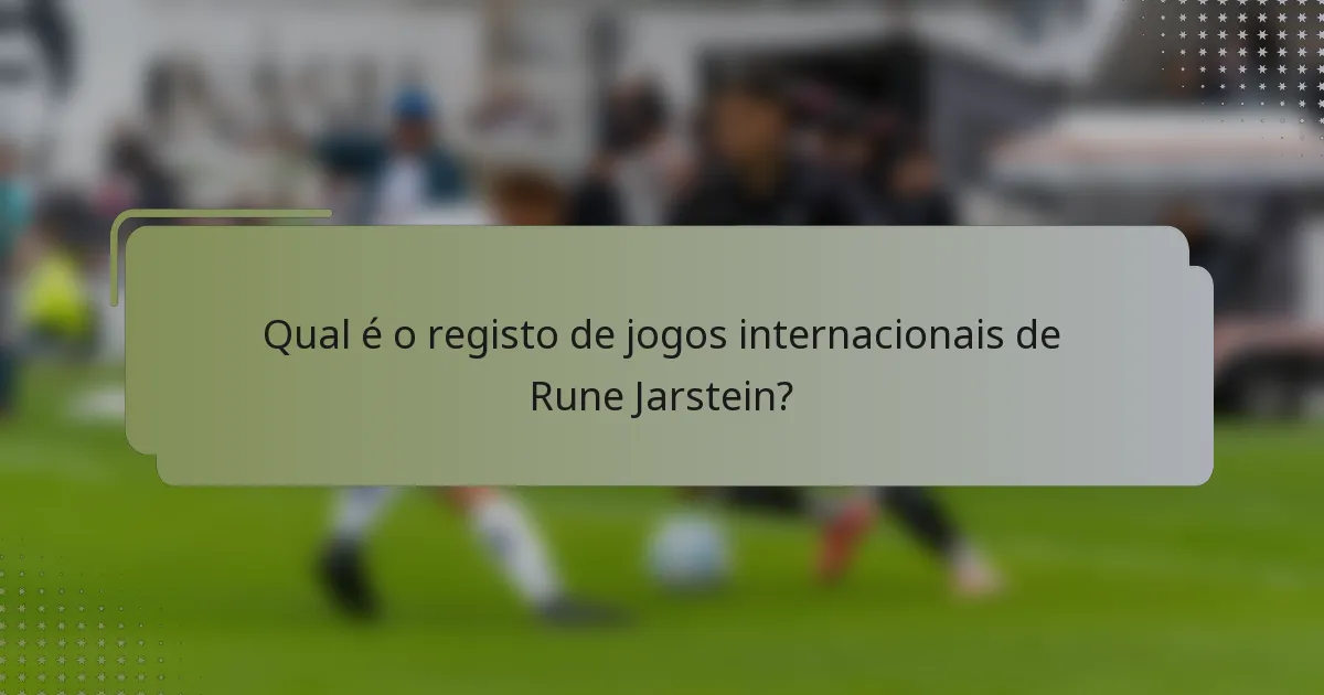 Qual é o registo de jogos internacionais de Rune Jarstein?