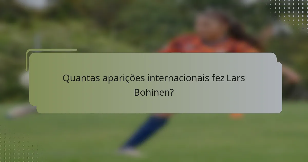 Quantas aparições internacionais fez Lars Bohinen?