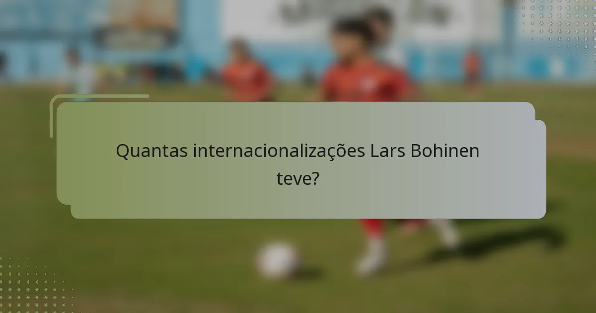 Quantas internacionalizações Lars Bohinen teve?