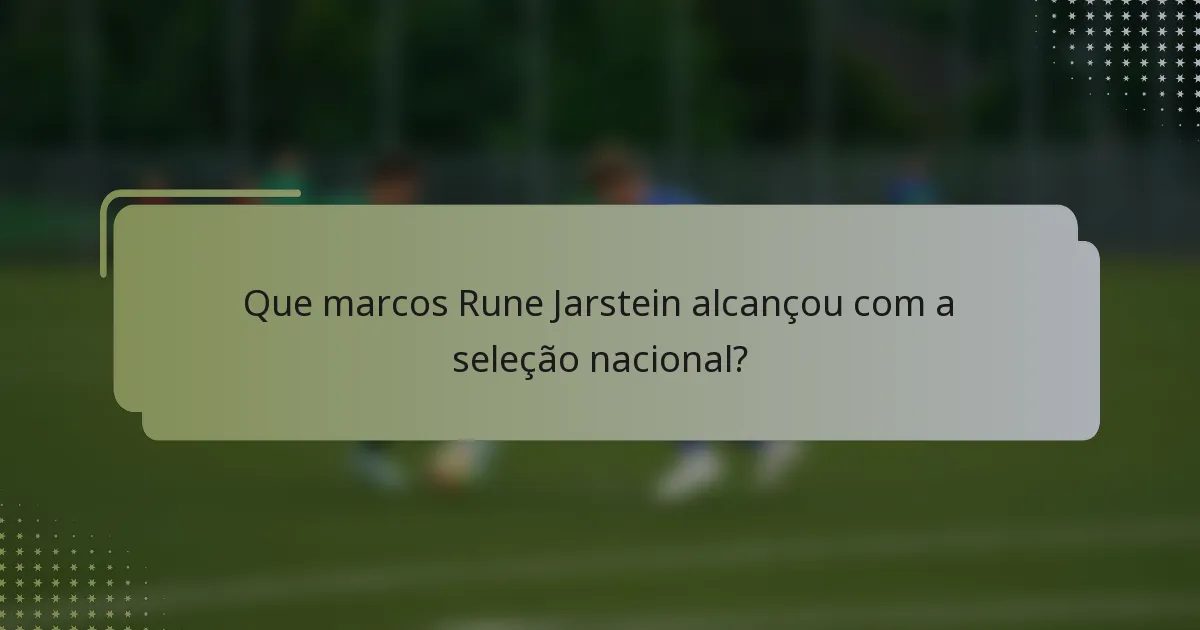 Que marcos Rune Jarstein alcançou com a seleção nacional?