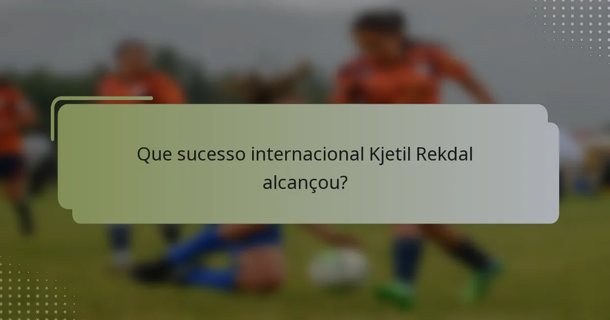 Que sucesso internacional Kjetil Rekdal alcançou?